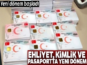 Ehliyet, kimlik ve pasaportta yeni dönem başlıyor