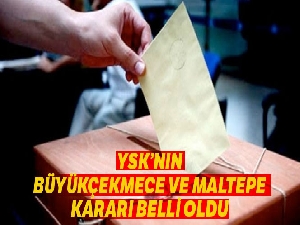 YSK'dan Büyükçekmece ve Maltepe kararı