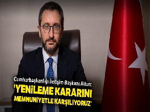 İletişim Başkanı Altun: 'Yenileme kararını memnuniyetle karşılıyoruz'
