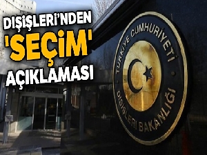 Dışişleri'nden 'seçim' açıklaması