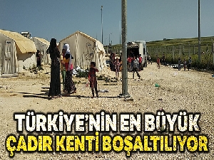 Türkiye'nin en büyük çadır kenti boşaltılıyor
