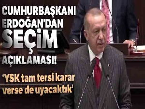 Cumhurbaşkanı Erdoğan: 'YSK tam tersi karar verse de uyacaktık'