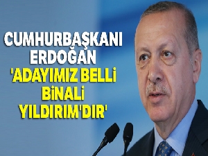 Cumhurbaşkanı Erdoğan: 'Adayımız belli Binali Yıldırım'dır'