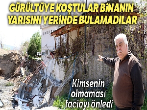 Gürültüye koştular, binanın yarısını yerinde bulamadılar