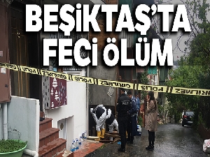 Beşiktaş'ta feci ölüm