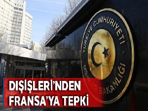 Dışişleri'nden Fransa'nın açıklamasına tepki