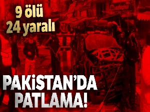 Pakistan'da patlama: 9 ölü, 24 yaralı