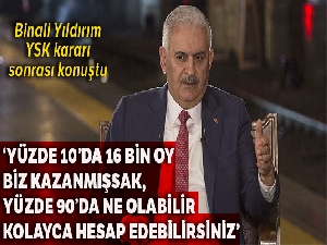 Binali Yıldırım'dan YSK'nın kararının ardından seçimle ilgili açıklama