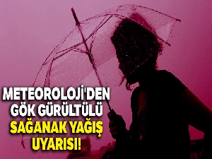 Meteoroloji'den gök gürültülü sağanak yağış uyarısı