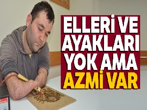 Elleri ve ayakları yok ama azmi var