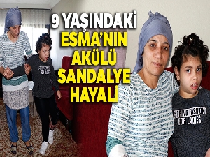 9 Yaşındaki Esma'nın akülü sandalye hayali