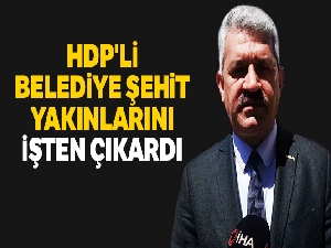 HDP'li belediye şehit yakınlarını işten çıkardı