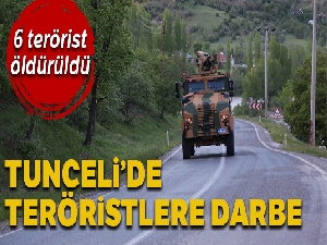 Tunceli'de 6 terörist öldürüldü