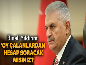 Binali Yıldırım: 'Oy çalanlardan hesap soracak mısınız?'