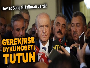 Bahçeli'den talimat: Gerekirse uyku nöbeti tutun