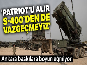 'Patriot'u alır S-400'den de vazgeçmeyiz'