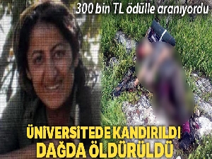 Üniversitede kandırıldı, dağda öldürüldü