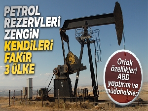 Petrol rezervleri zengin kendileri fakir 3 ülke