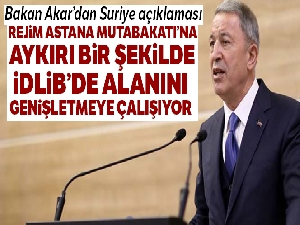 Bakan Akar'dan İdlib açıklaması