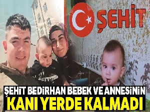 Şehit Bedirhan bebek ve annesinin kanı yerde kalmadı
