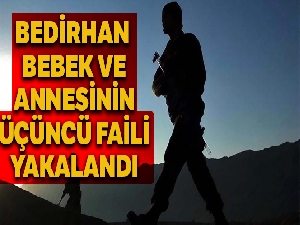 Bedirhan bebek ve annesinin şehit edilmesi olayının üçüncü faili de yakalandı