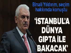 Binali Yıldırım: 'İstanbul'u da dünyanın gıptayla bakacağı bir şehir haline getireceğiz'