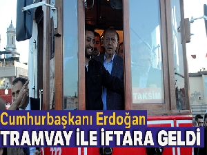 Cumhurbaşkanı nostaljik tramvay ile iftara geldi