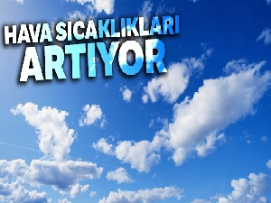 Hava sıcaklıkları artıyor |13 Mayıs yurtta hava durumu