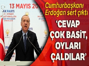 Cumhurbaşkanı Erdoğan: 'Cevap çok basit, oyları çaldılar'