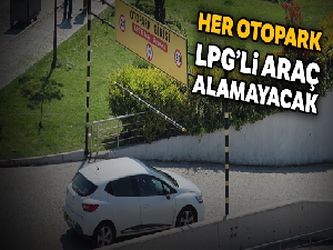 Her otopark, LPG'li araç alamayacak