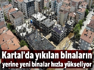 Kartal'da yıkılan binaların yerine yeni binalar hızla yükseliyor