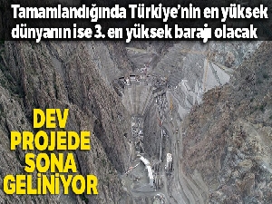 Tamamlandığında Türkiye'nin en yüksek, dünyanın ise 3. en yüksek barajı olacak