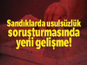 ‘Seçimde usulsüzlük' soruşturmaları 3 ana dosyada birleştirildi