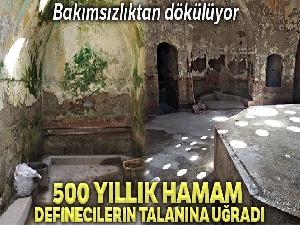 Definecilerin talanına uğrayan 500 yıllık hamam bakımsızlıktan dökülüyor