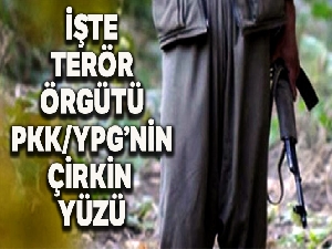 Terör örgütü PKK/YPG'nin çirkin yüzü bir kez daha ortaya çıktı