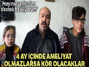 İki kardeş 120 bin lira bulamazsa kör olacak