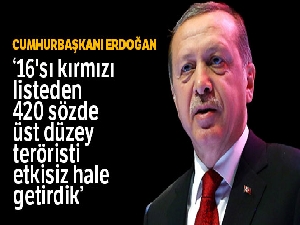 Cumhurbaşkanı Erdoğan: '16'sı kırmızı listeden 420 sözde üst düzey teröristi etkisiz hale getirdik'
