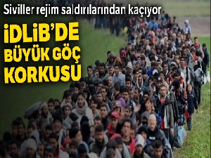 İdlib'de büyük göç korkusu