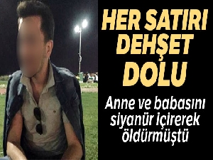 Anne ve babasını siyanürle öldüren gencin ifadesinin her satırı dehşet dolu