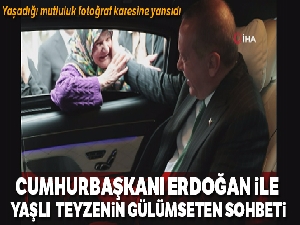 Cumhurbaşkanı Erdoğan ile yaşlı teyzenin gülümseten sohbeti