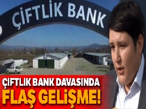 Çiftlik Bank davasında flaş gelişme