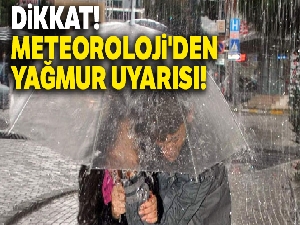 Dikkat! |Meteoroloji'den yağmur uyarısı