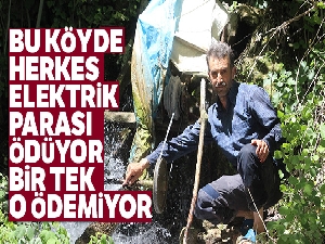 Bu köyde herkes elektrik parası ödüyor bir tek o ödemiyor