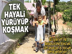 4 yaşındaki Halil Efe'nin tek hayali dışarıda yürüyüp, koşmak