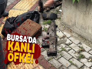 Bursa'da kanlı öfke