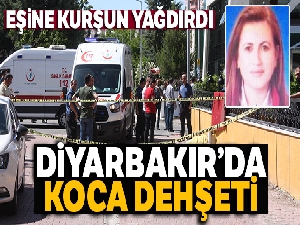 Diyarbakır'da koca dehşeti: Otomobilden inen eşine kurşun yağdırdı