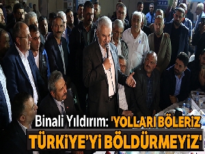 Binali Yıldırım: 'Yolları böleriz Türkiye'yi böldürmeyiz'