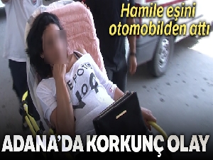Hamile eşini otomobilden attı