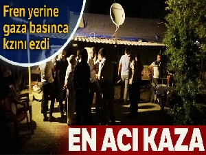 En acı kaza: Fren yerine gaza basınca kızını ezdi