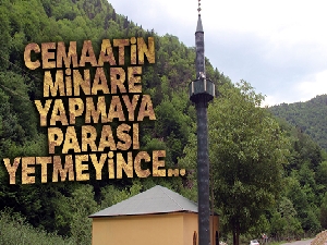 Cemaatin minare yapmaya parası yetmeyince...